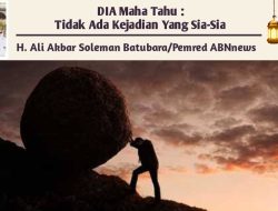 DIA Maha Tahu : Tidak Ada Kejadian Yang Sia-Sia