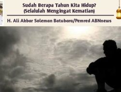 Sudah Berapa Tahun Kita Hidup? (Selalulah Mengingat Kematian)