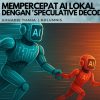 Mempercepat AI Lokal dengan Speculative Decoding