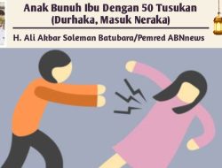 Anak Bunuh Ibu Dengan 50 Tusukan (Durhaka, Masuk Neraka)