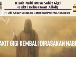 Kisah Nabi Musa Sakit Gigi (Bukti Kekuasaan Allah)