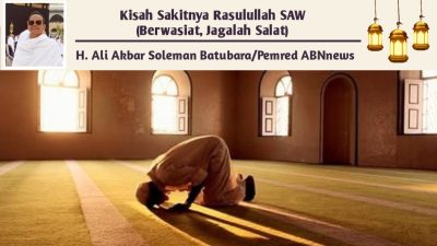Kisah Sakitnya Rasulullah SAW (Berwasiat, Jagalah Salat)