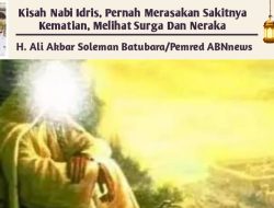 Kisah Nabi Idris, Pernah Merasakan Sakitnya Kematian, Melihat Surga Dan Neraka