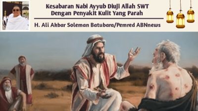 Kesabaran Nabi Ayyub Diuji Allah SWT Dengan Penyakit Kulit Yang Parah