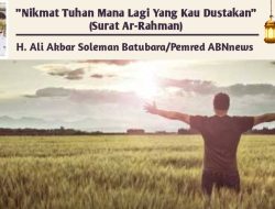 “Nikmat Tuhan Mana Lagi Yang Kau Dustakan” (Surat Ar-Rahman)