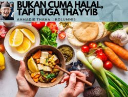 Bukan Cuma Halal, Tapi Juga Thayyib