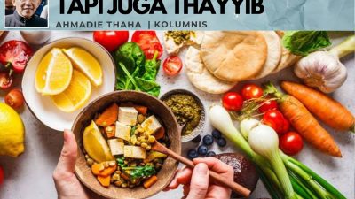 Bukan Cuma Halal, Tapi Juga Thayyib