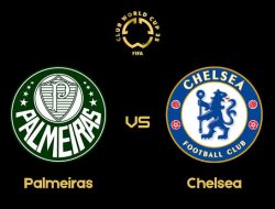 Palmeiras Versus Chelsea: Sebelum ke Semifinal The Blues Wajib Redam Dendam Alviverde