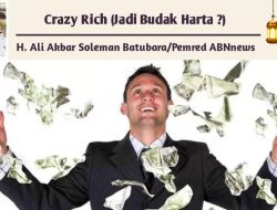 Crazy Rich (Jadi Budak Harta ?)