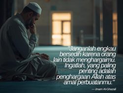 Janganlah Engkau Bersedih Karena Orang Lain Tidak Menghargaimu