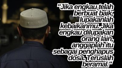 Jika Engkau Telah Berbuat Baik, Lupakanlah