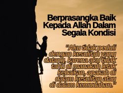 Berprasangka Baik Kepada Allah Dalam Segala Kondisi