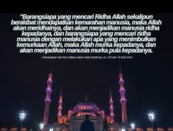 Barangsiapa Yang Mencari Ridha Allah Sekalipun Berakibat Mendapatkan Kemarahan Manusia