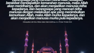 Barangsiapa Yang Mencari Ridha Allah Sekalipun Berakibat Mendapatkan Kemarahan Manusia