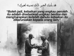 Boleh Jadi,  Kebaikan Yang Engkau Peroleh Itu Adalah Disebabkan Engkau Berdoa Dan Mengharapkan Terlebih Dahulu Kebaikan Itu Dikaruniakan Kepada Orang Lain