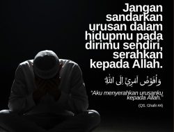 Jangan Sandarkan Urusan Dalam Hidupmu Pada Dirimu Sendiri