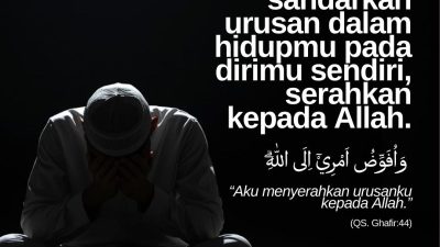 Jangan Sandarkan Urusan Dalam Hidupmu Pada Dirimu Sendiri