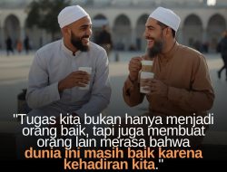 Dunia Ini Masih Baik Karena Kehadiran Kita