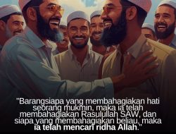 Barang Siapa Yang Membahagiakan Hati Seorang Mukmin, Maka Ia Telah Membahagiakan Rasulullah