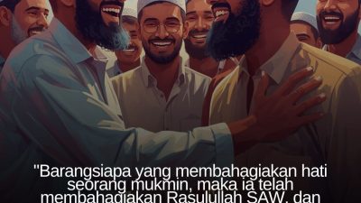Barang Siapa Yang Membahagiakan Hati Seorang Mukmin, Maka Ia Telah Membahagiakan Rasulullah