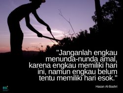 Janganlah Engkau Menunda-nunda Amal