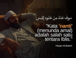 Kata ‘Nanti’ (Menunda Amal) Adalah Salah Satu Tentara Iblis