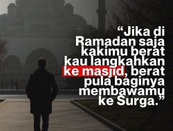 Jika Di Ramadan Saja Kakimu Berat Kau Langkahkan Ke Masjid