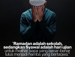 Ramadan Adalah Sekolah, Sedangkan Syawal Adalah Hari Ujian