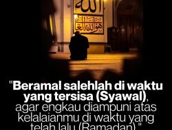 Beramal Salehlah Di Waktu Yang Tersisa (Syawal)