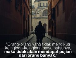 Orang-Orang Yang Tidak Mengikuti Keinginan-Keinginan Hawa Nafsunya, Maka Tidak Akan Mendapat Pujian Dari Orang Banyak