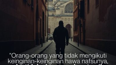 Orang-Orang Yang Tidak Mengikuti Keinginan-Keinginan Hawa Nafsunya, Maka Tidak Akan Mendapat Pujian Dari Orang Banyak