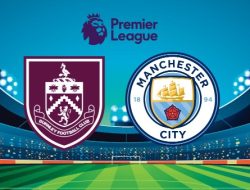 Burnley vs Manchester City: Momentum The Citizen Rebut Puncak Klasmen dari The Gunners