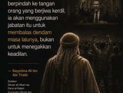 Ketika Kekuasaan Berpindah Ke Tangan Orang Yang Berjiwa Kerdil