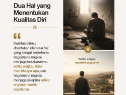 Dua Hal Yang Menentukan Kualitas Diri